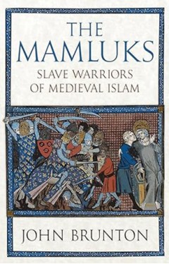 The Mamluks - Slave Warriors of Medieval Islam